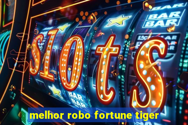 melhor robo fortune tiger